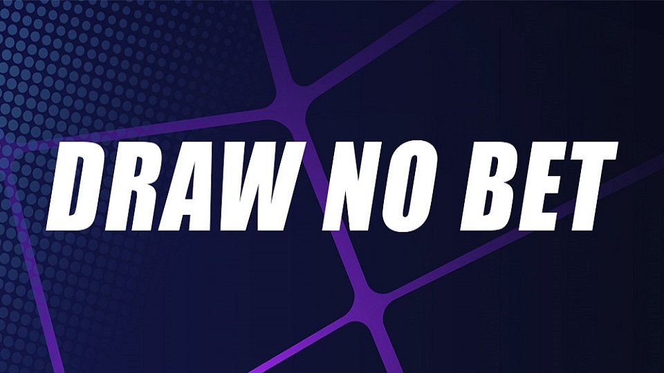 Tips chơi kèo Draw No Bet tốt nhất