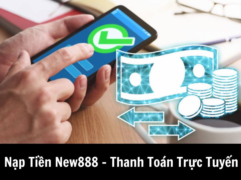 Nạp Tiền New888 - Thanh Toán Trực Tuyến