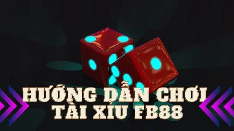 Chơi tài xỉu FB88 mang lại trải nghiệm tuyệt vời