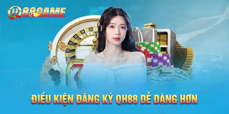 Điều kiện cược thủ đăng ký QH88 game dễ dàng thành công