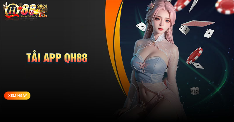 Tải App QH88 - Săn thưởng liền tay, nhận ngay quà khủng 