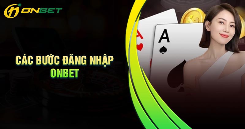 Các bước đăng nhập Onbet chuẩn chi tiết