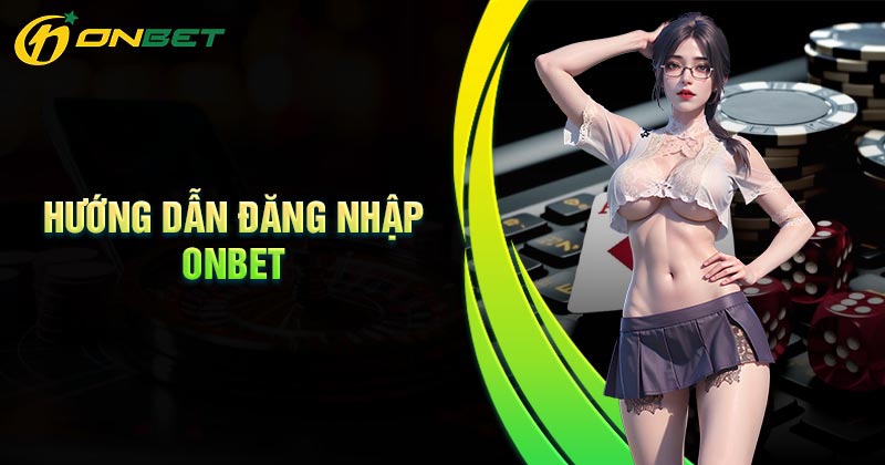 Hướng dẫn đăng nhập Onbet dễ dàng cho tân thủ