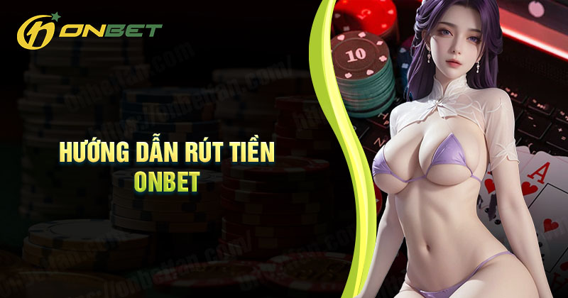 huong-dan-rut-tien-onbet-thanh-cong-khong-bi-chan