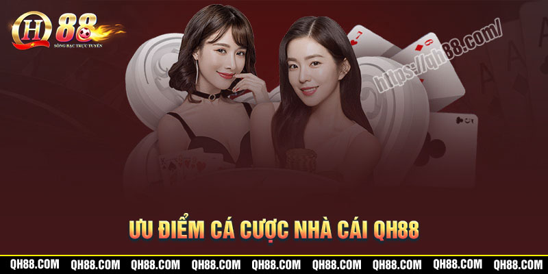 Ưu điểm tham gia cá cược tại nhà cái QH88