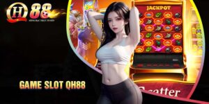game-slot-qh88-sieu-ham-game-no-hu-cuc-hap-dan